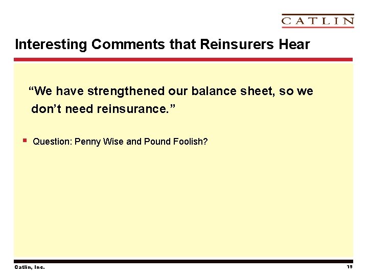 Interesting Comments that Reinsurers Hear “We have strengthened our balance sheet, so we don’t