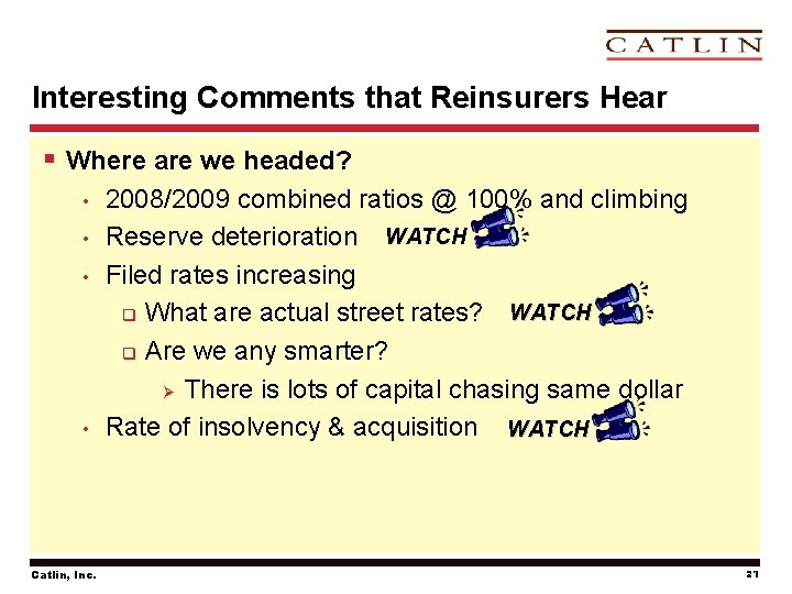 Interesting Comments that Reinsurers Hear § Where are we headed? • • Catlin, Inc.