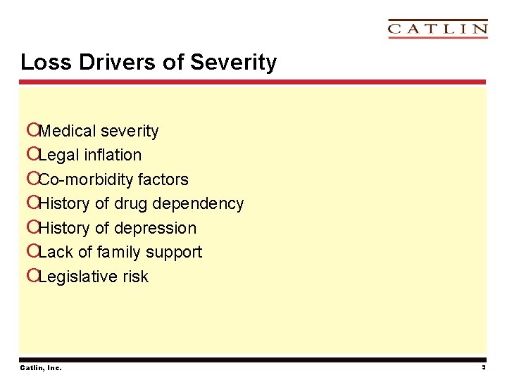 Loss Drivers of Severity ¡Medical severity ¡Legal inflation ¡Co-morbidity factors ¡History of drug dependency