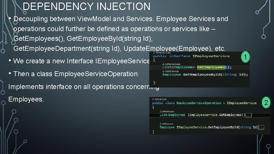 DEPENDENCY INJECTION • Decoupling between View. Model and Services. Employee Services and operations could