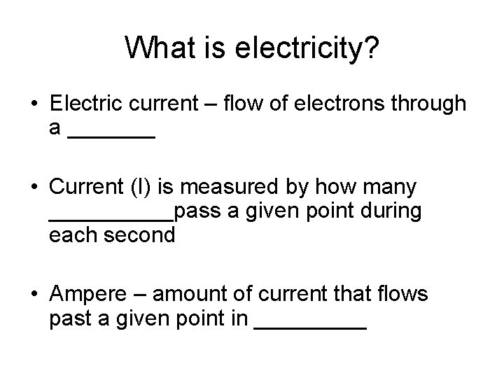 What is electricity? • Electric current – flow of electrons through a _______ •