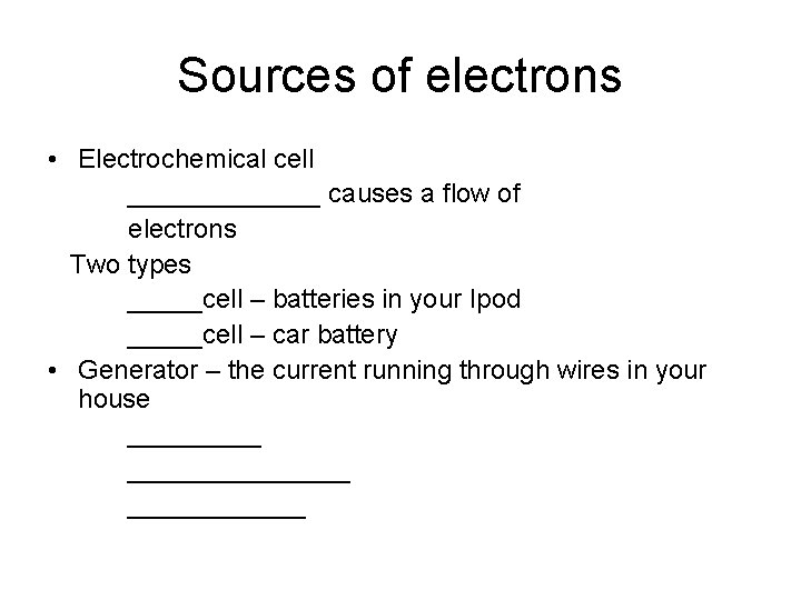 Sources of electrons • Electrochemical cell _______ causes a flow of electrons Two types