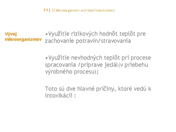 11| 32 Microorganisms and food Intoxications Vývoj mikroorganizmov • Využitie rizikových hodnôt teplôt pre