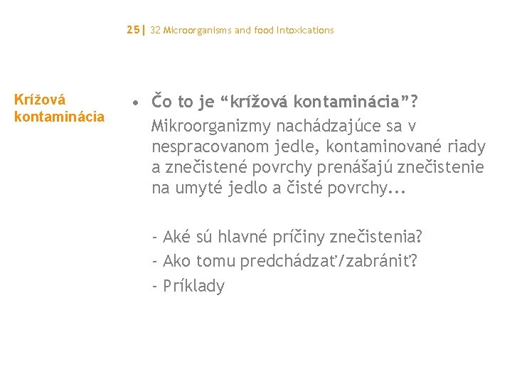 25| 32 Microorganisms and food Intoxications Krížová kontaminácia • Čo to je “krížová kontaminácia”?