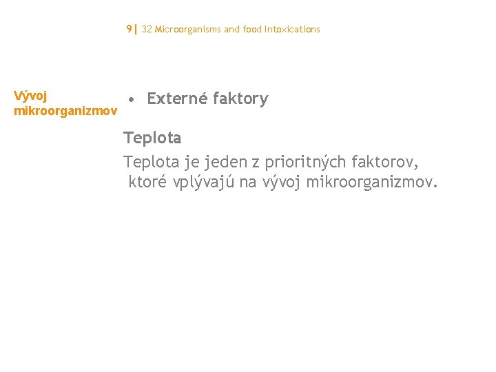 9| 32 Microorganisms and food Intoxications Vývoj mikroorganizmov • Externé faktory Teplota je jeden