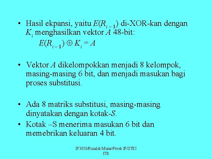  • Hasil ekpansi, yaitu E(Ri – 1) di-XOR-kan dengan Ki menghasilkan vektor A