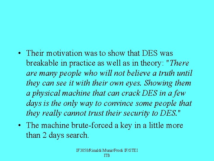  • Their motivation was to show that DES was breakable in practice as