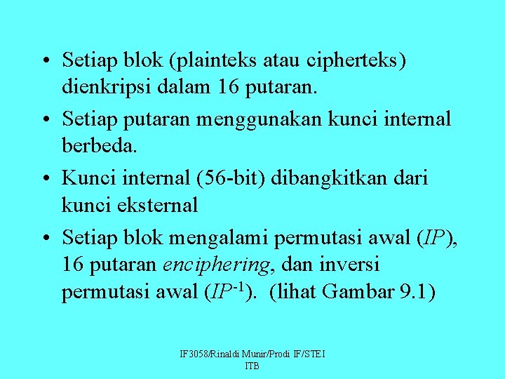  • Setiap blok (plainteks atau cipherteks) dienkripsi dalam 16 putaran. • Setiap putaran