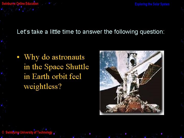 Let’s take a little time to answer the following question: • Why do astronauts Let’s take a little time to answer the following question: • Why do astronauts