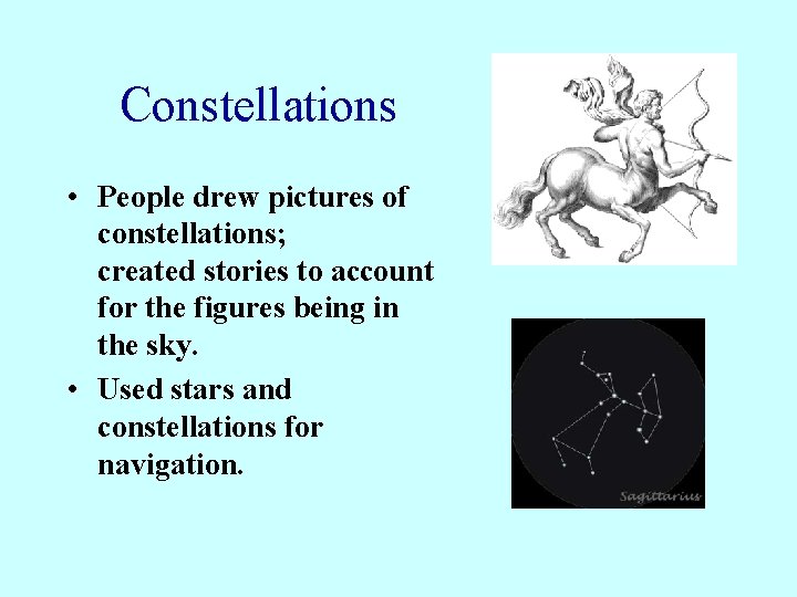 Constellations • People drew pictures of constellations; created stories to account for the figures