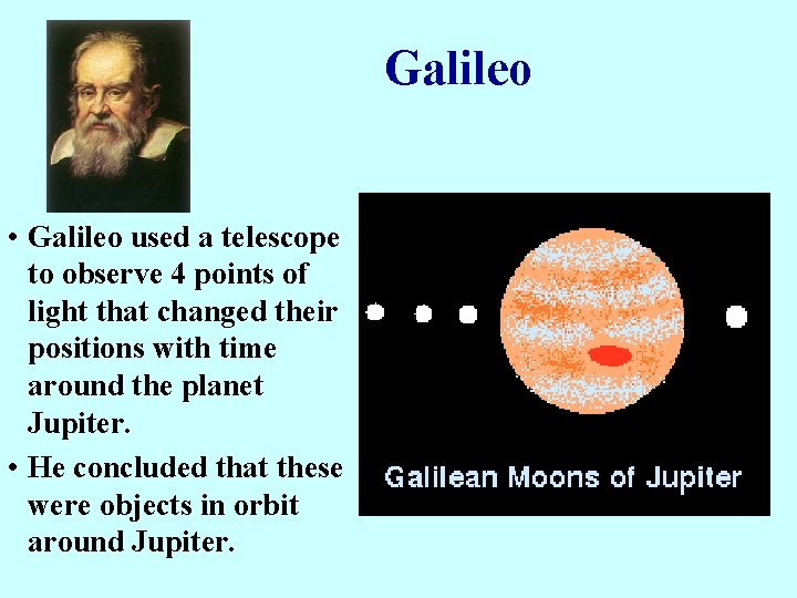 Galileo • Galileo used a telescope to observe 4 points of light that changed Galileo • Galileo used a telescope to observe 4 points of light that changed