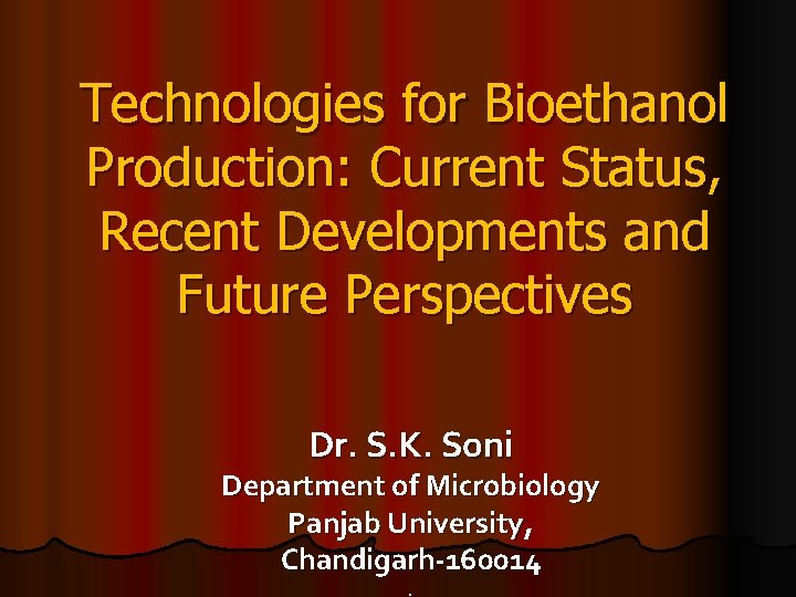Technologies for Bioethanol Production: Current Status, Recent Developments and Future Perspectives Dr. S. K.