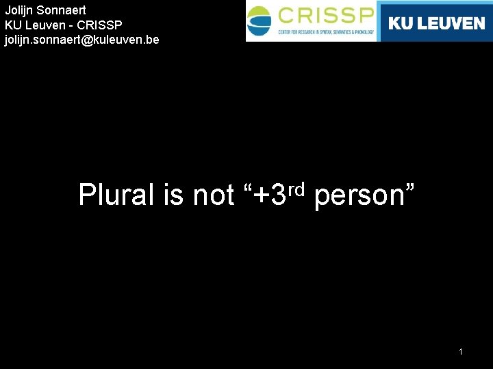 Jolijn Sonnaert KU Leuven - CRISSP jolijn. sonnaert@kuleuven. be Plural is not “+3 rd