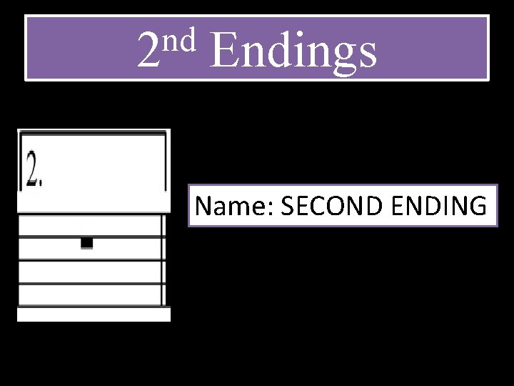 nd 2 Endings Name: SECOND ENDING 