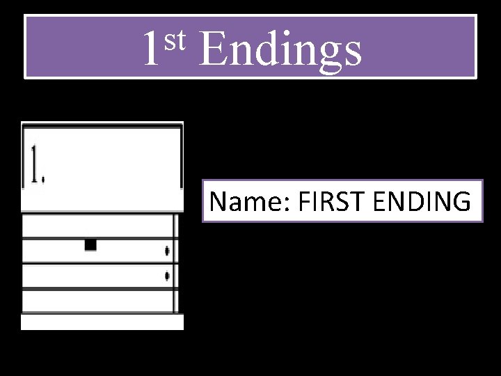 st 1 Endings Name: FIRST ENDING 