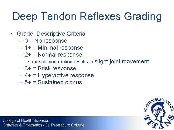 Deep Tendon Reflexes Grading • Grade Descriptive Criteria – 0 = No response –