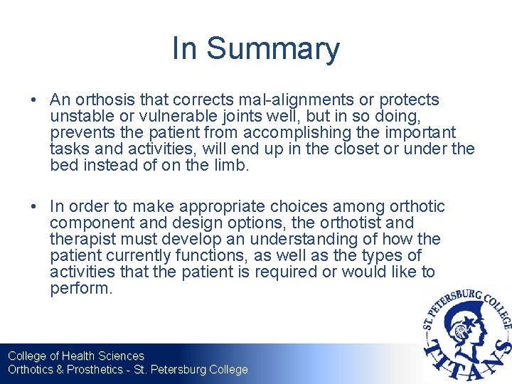 In Summary • An orthosis that corrects mal-alignments or protects unstable or vulnerable joints