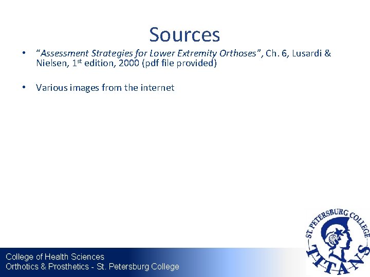 Sources • “Assessment Strategies for Lower Extremity Orthoses”, Ch. 6, Lusardi & Nielsen, 1