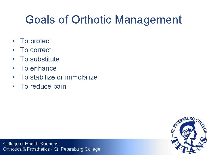 Goals of Orthotic Management • • • To protect To correct To substitute To