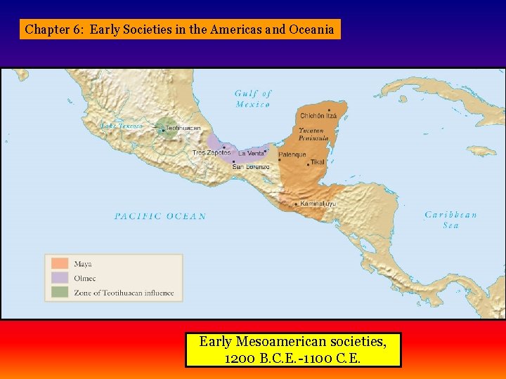 Chapter 6: Early Societies in the Americas and Oceania Early Mesoamerican societies, 1200 B.