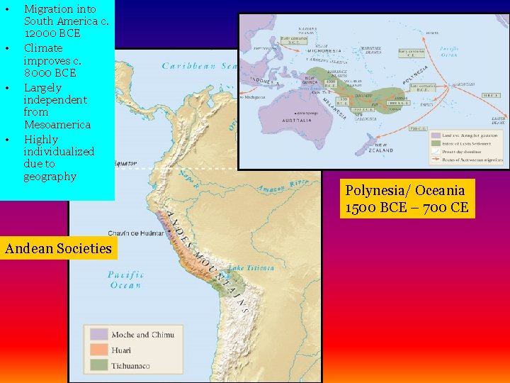  • • Migration into South America c. 12000 BCE Climate improves c. 8000