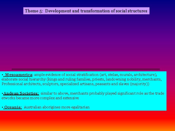 Theme 5: Development and transformation of social structures _______________________________ • Mesoamerica: ample evidence of