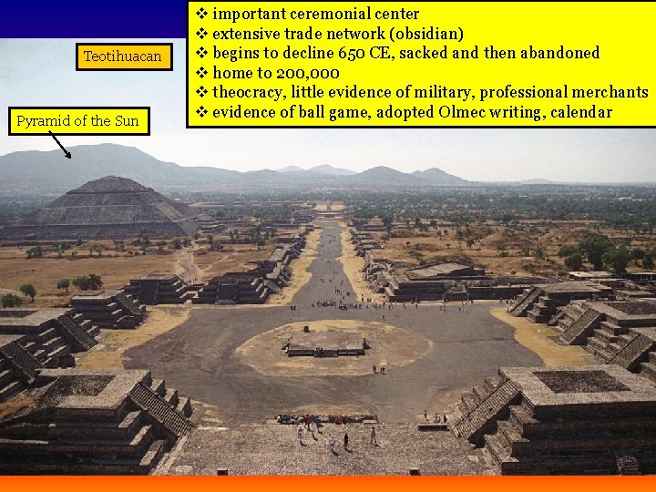 Teotihuacan Pyramid of the Sun v important ceremonial center v extensive trade network (obsidian)