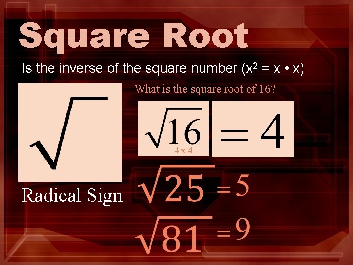 Square Root Is the inverse of the square number (x 2 = x •