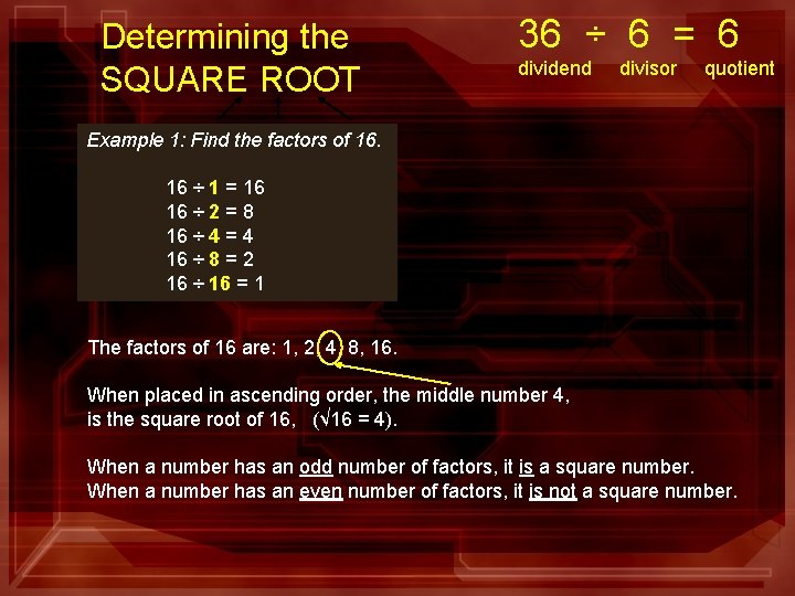 Determining the SQUARE ROOT 36 ÷ 6 = 6 dividend divisor quotient Example 1: