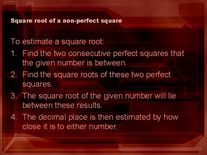 Square root of a non-perfect square To estimate a square root: 1. Find the
