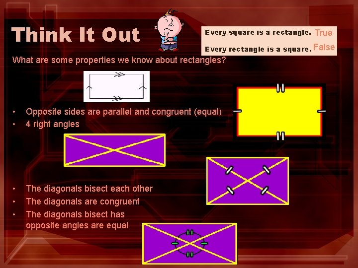 Think It Out Every square is a rectangle. True Every rectangle is a square.