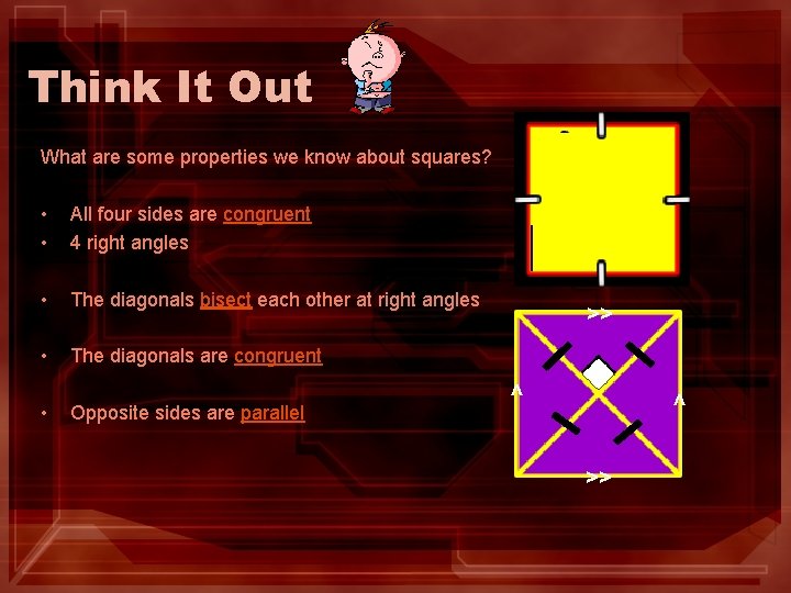 Think It Out What are some properties we know about squares? All four sides