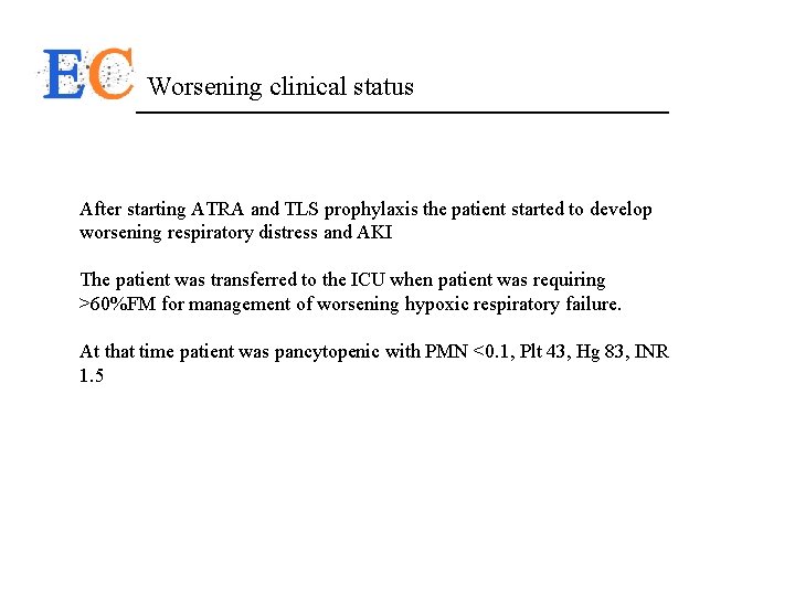 Worsening clinical status After starting ATRA and TLS prophylaxis the patient started to develop