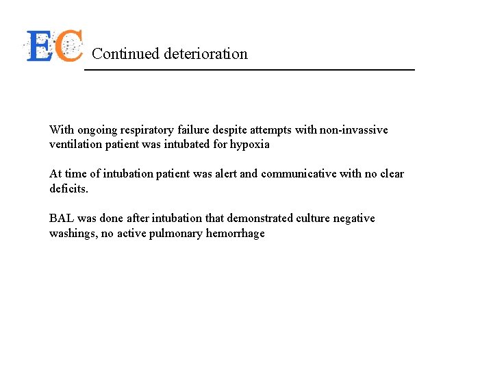 Continued deterioration With ongoing respiratory failure despite attempts with non-invassive ventilation patient was intubated