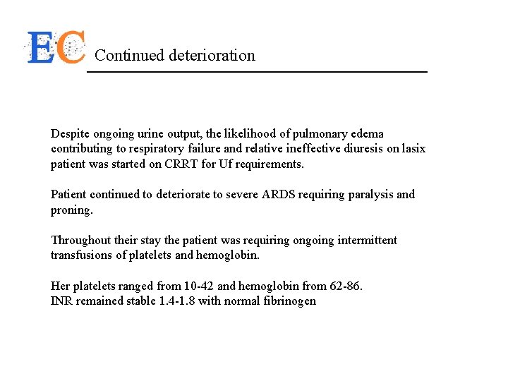 Continued deterioration Despite ongoing urine output, the likelihood of pulmonary edema contributing to respiratory