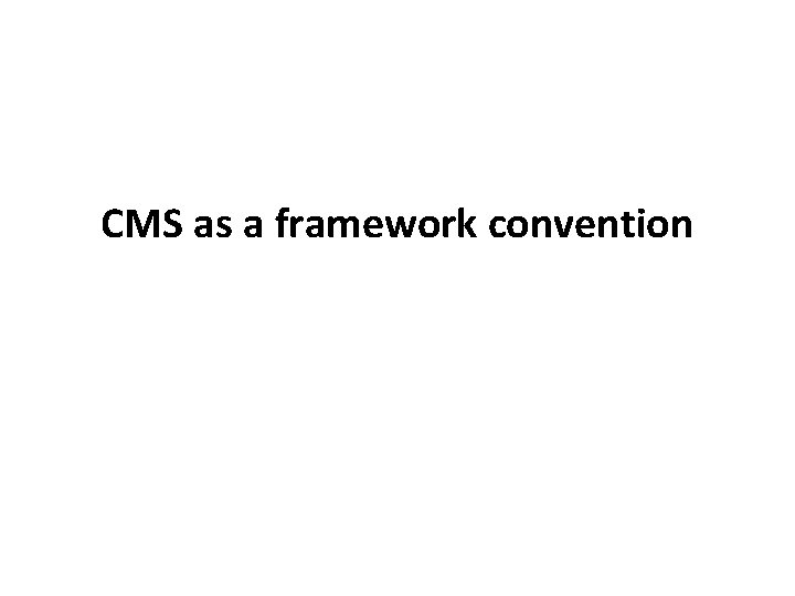 CMS as a framework convention 