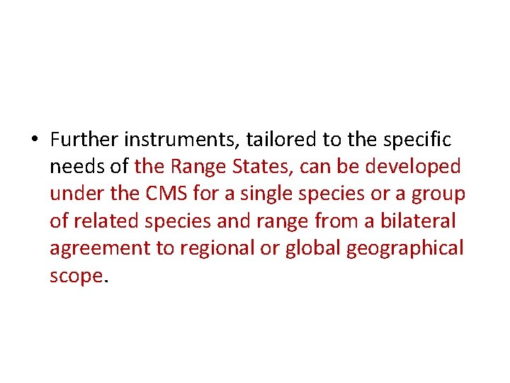  • Further instruments, tailored to the specific needs of the Range States, can