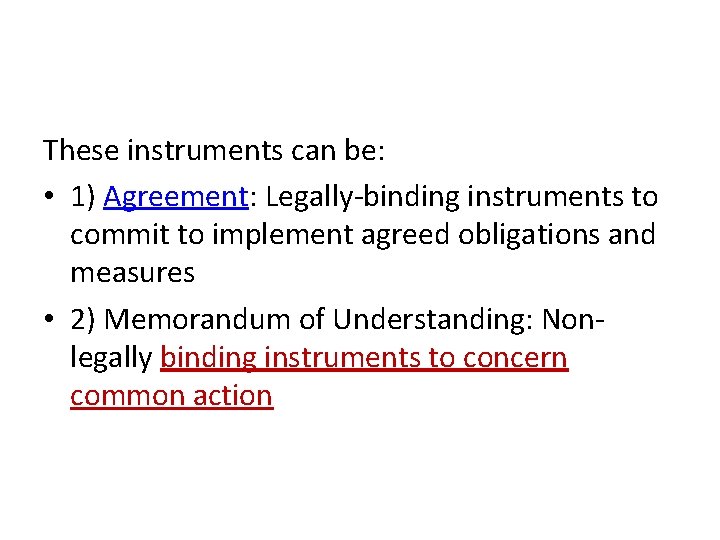 These instruments can be: • 1) Agreement: Legally-binding instruments to commit to implement agreed