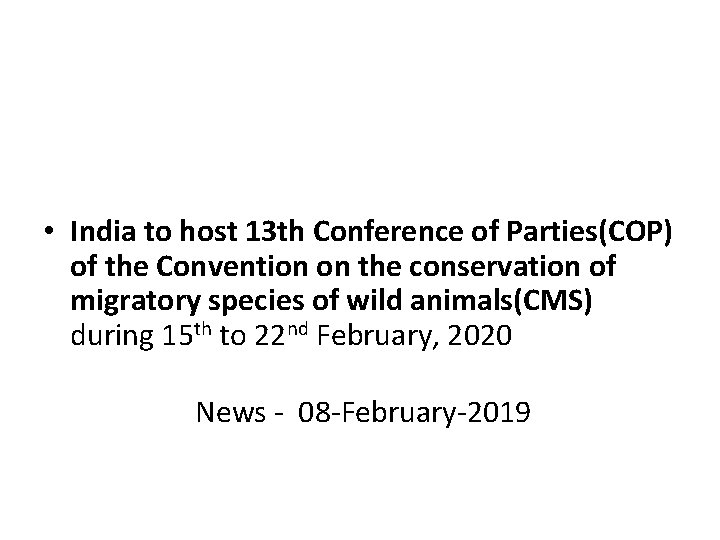  • India to host 13 th Conference of Parties(COP) of the Convention on