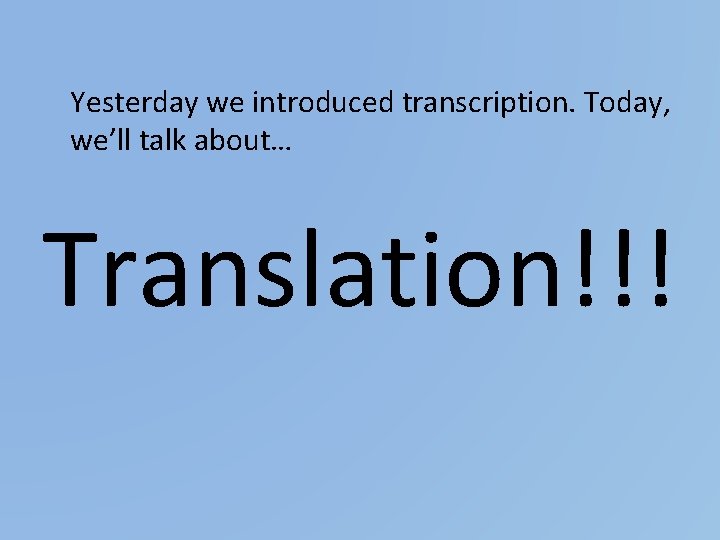 Yesterday we introduced transcription. Today, we’ll talk about… Translation!!! 