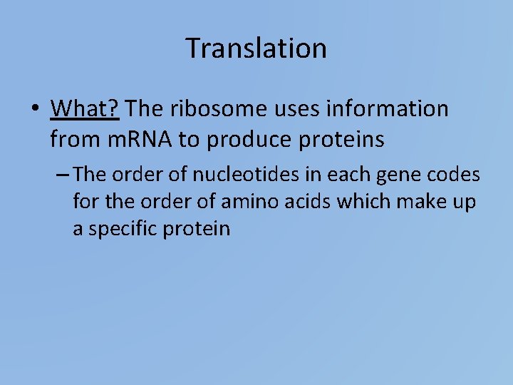 Translation • What? The ribosome uses information from m. RNA to produce proteins –