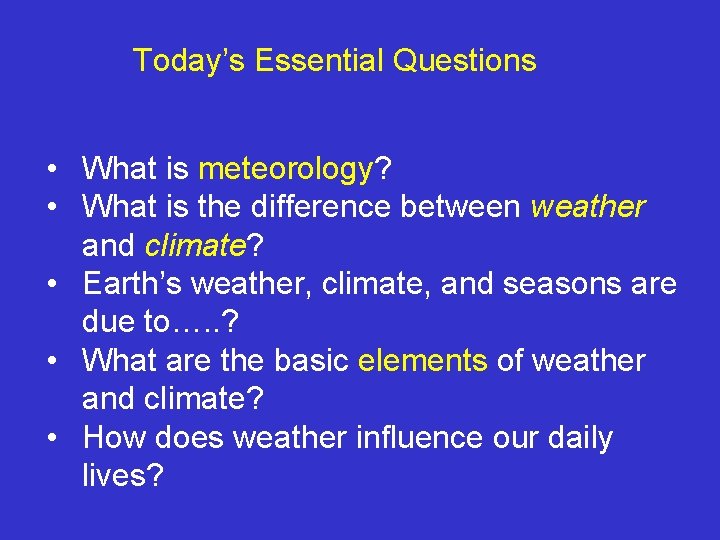Today’s Essential Questions • What is meteorology? • What is the difference between weather