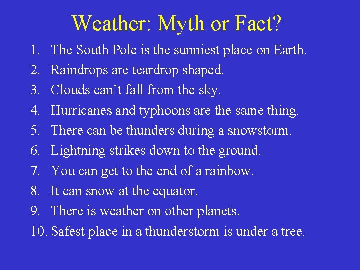 Weather: Myth or Fact? 1. The South Pole is the sunniest place on Earth.