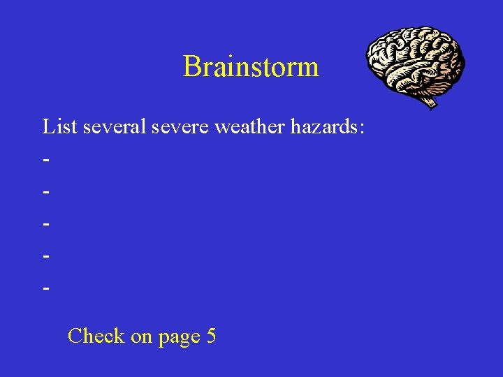 Brainstorm List several severe weather hazards: Check on page 5 