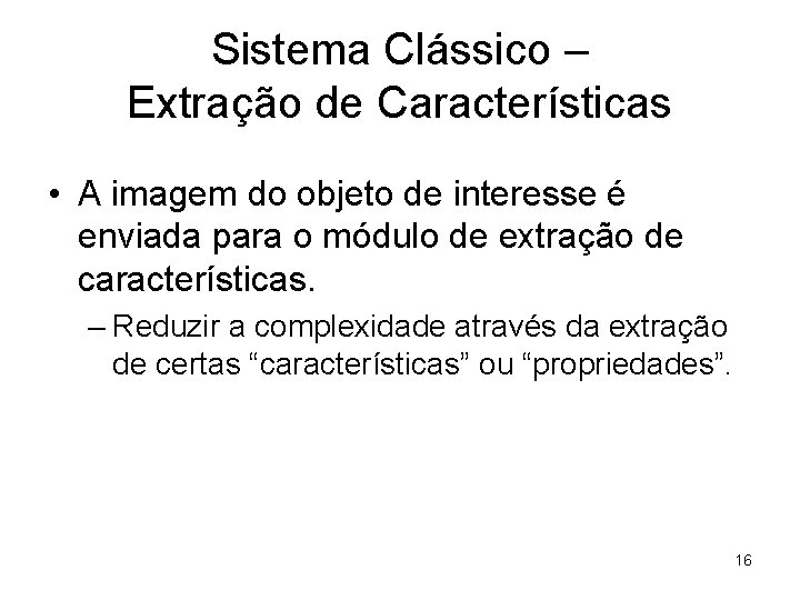 Sistema Clássico – Extração de Características • A imagem do objeto de interesse é