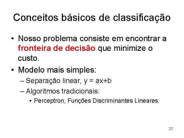 Conceitos básicos de classificação • Nosso problema consiste em encontrar a fronteira de decisão