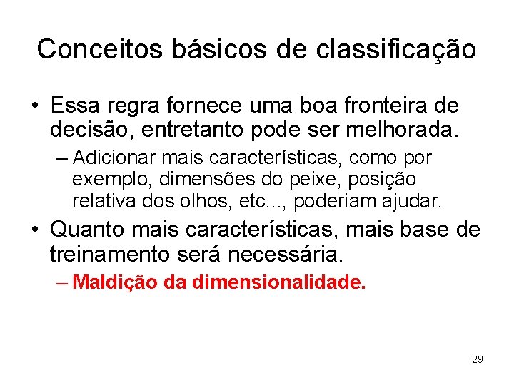 Conceitos básicos de classificação • Essa regra fornece uma boa fronteira de decisão, entretanto