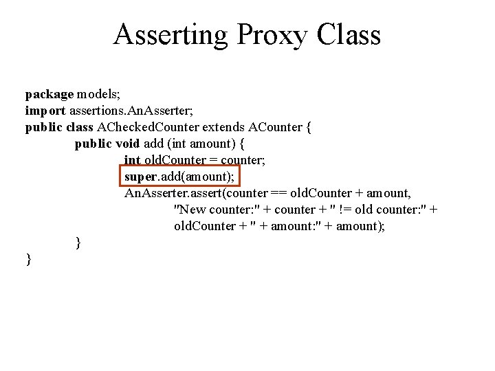 Asserting Proxy Class package models; import assertions. An. Asserter; public class AChecked. Counter extends