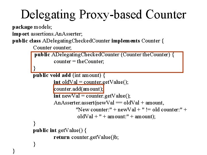 Delegating Proxy-based Counter package models; import assertions. An. Asserter; public class ADelegating. Checked. Counter