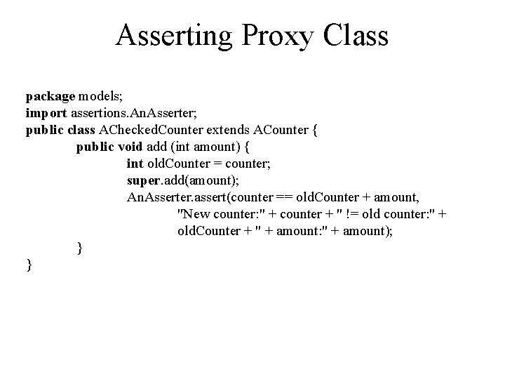 Asserting Proxy Class package models; import assertions. An. Asserter; public class AChecked. Counter extends